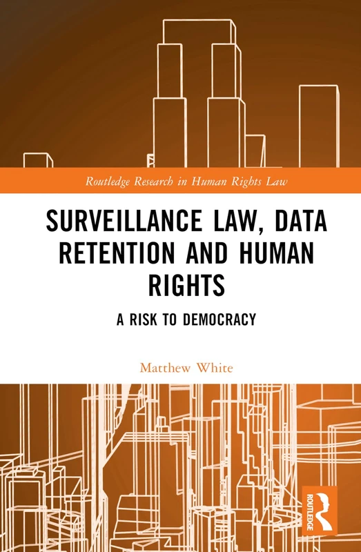 Routledge Surveillance Law, Data Retention and Human Rights
