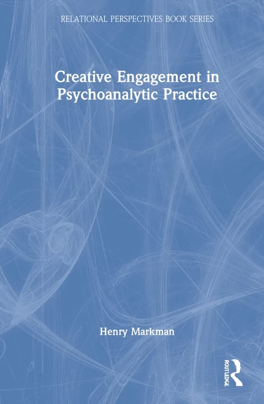 Routledge Creative Engagement in Psychoanalytic Practice Book