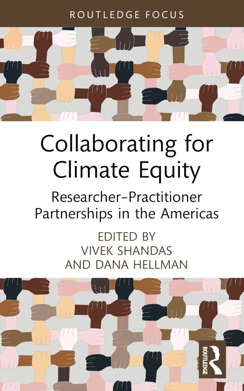 Collaborating for Climate Equity: Researcher–Practitioner Partnerships in the Americas (Routledge Focus on Environment and Sustainability)