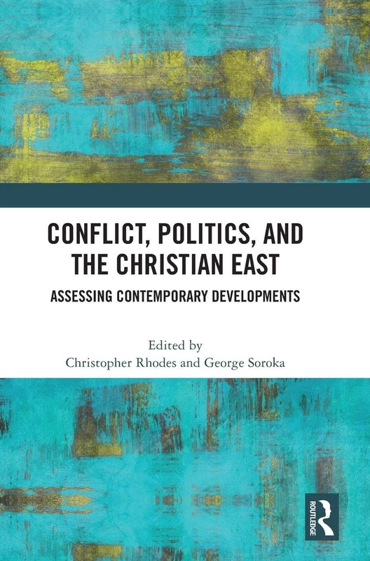 Conflict, Politics, and the Christian East: Assessing Contemporary Developments