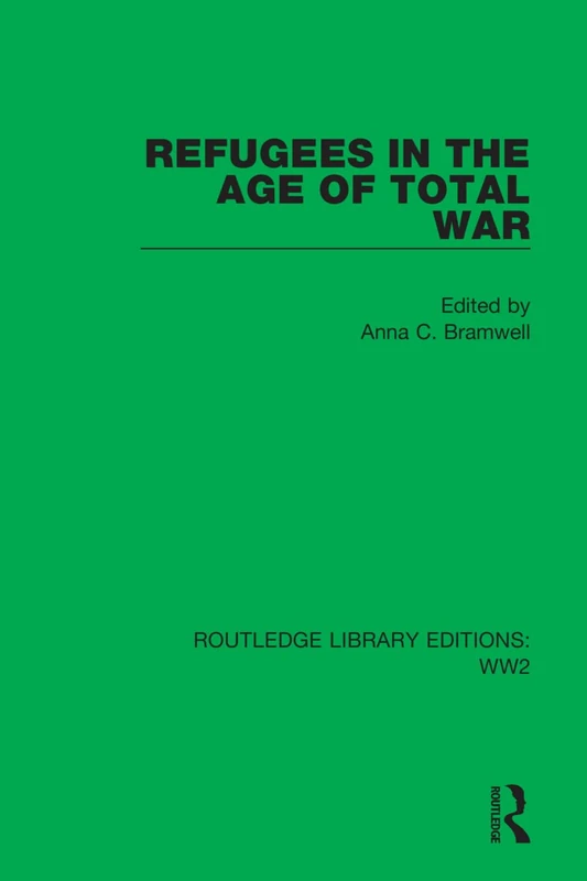 Refugees in the Age of Total War: 26 (Routledge Library Editions: WW2)