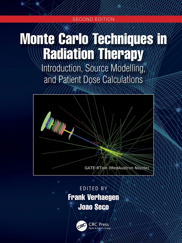 Monte Carlo Techniques in Radiation Therapy: Introduction, Source Modelling, and Patient Dose Calculations (Imaging in Medical Diagnosis and Therapy)