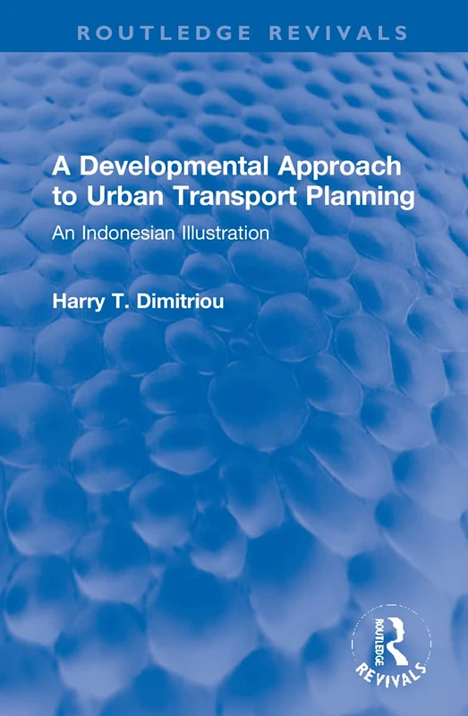 A Developmental Approach to Urban Transport Planning: An Indonesian Illustration (Routledge Revivals)