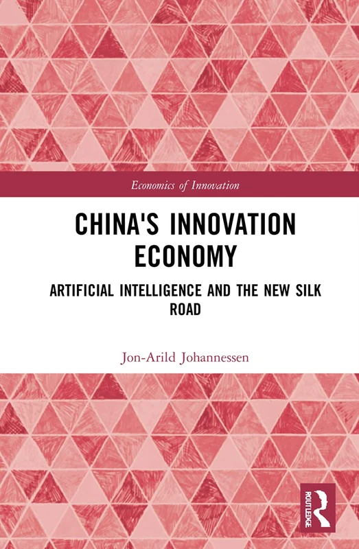 China's Innovation Economy: Artificial Intelligence and the New Silk Road (Routledge Studies in the Economics of Innovation) - Image 1