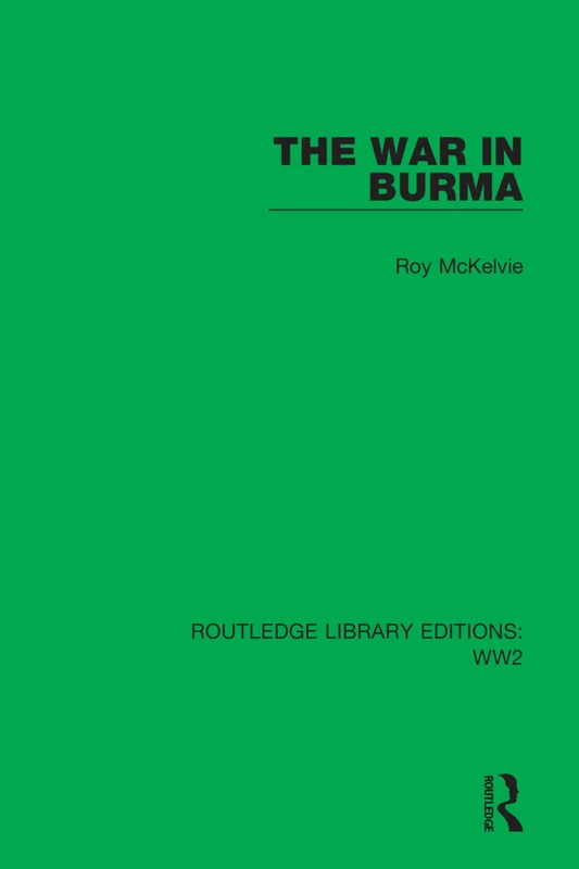 The War in Burma: 41 (Routledge Library Editions: WW2)