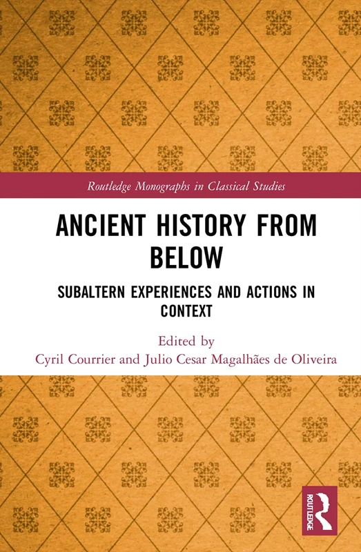 Ancient History from Below: Subaltern Experiences and Actions in Context (Routledge Monographs in Classical Studies) - Image 1