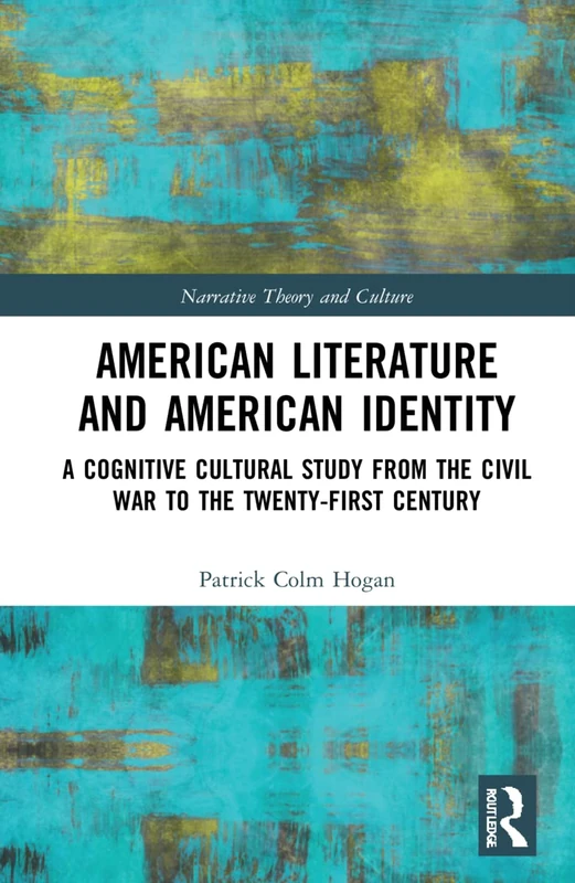 American Literature and American Identity: A Cognitive Cultural Study from the Civil War to the Twenty-First Century (Narrative Theory and Culture)