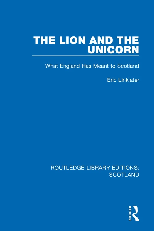 The Lion and the Unicorn: What England Has Meant to Scotland: 15 (Routledge Library Editions: Scotland) - Image 1