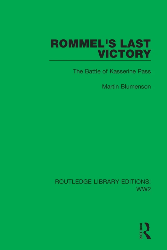 Rommel's Last Victory: The Battle of Kasserine Pass: 28 (Routledge Library Editions: WW2)