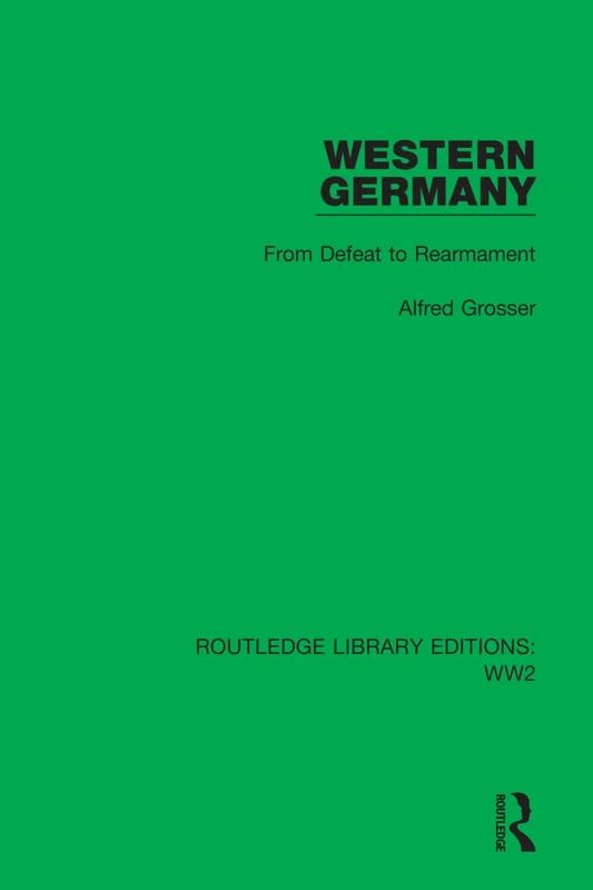 Western Germany: From Defeat to Rearmament: 43 (Routledge Library Editions: WW2)