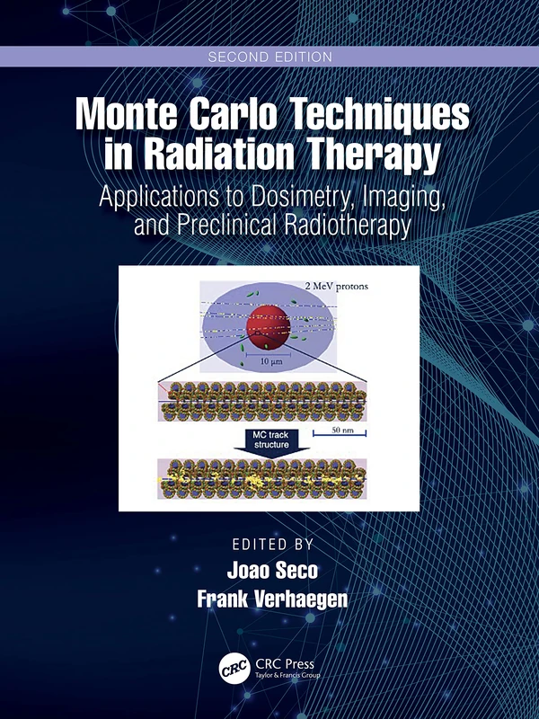 Monte Carlo Techniques in Radiation Therapy: Applications to Dosimetry, Imaging, and Preclinical Radiotherapy (Imaging in Medical Diagnosis and Therapy)