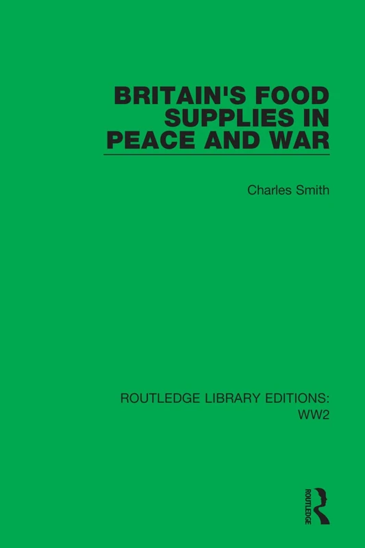 Britain's Food Supplies in Peace and War: A Survey prepared for the Fabian Society: 3 (Routledge Library Editions: WW2)