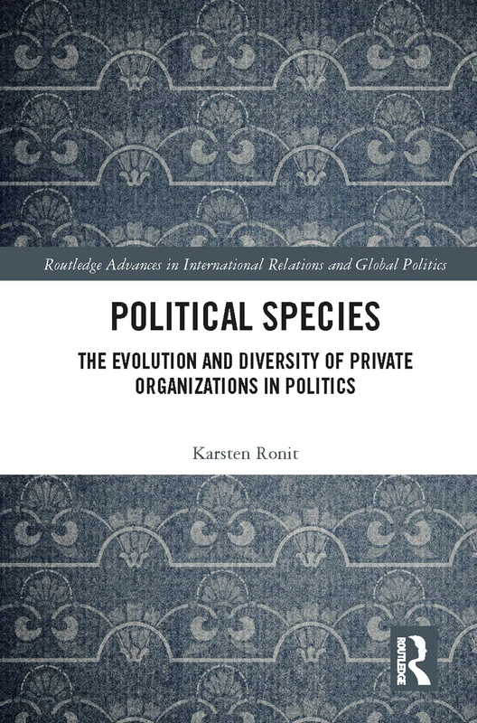 Routledge Political Species: Evolution of Private Organizations