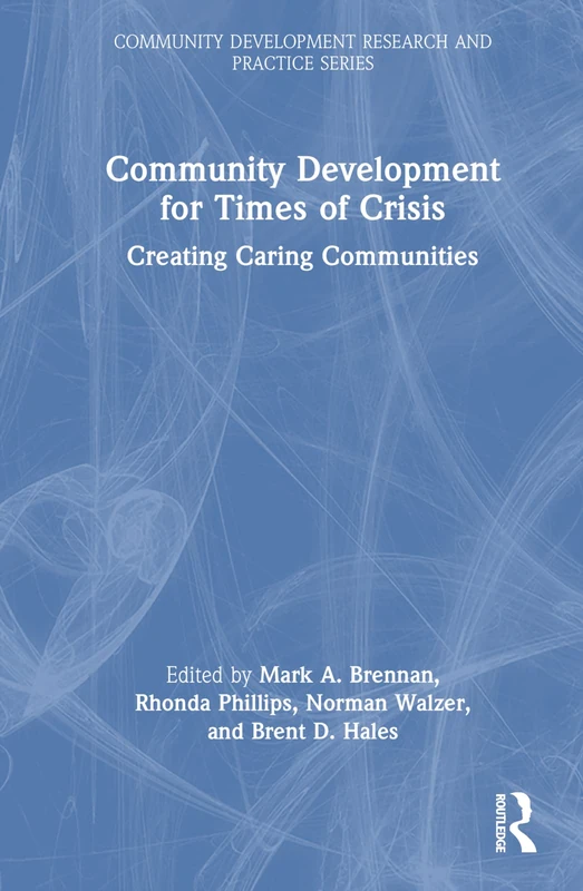 Community Development for Times of Crisis: Creating Caring Communities (Community Development Research and Practice Series)