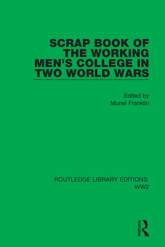 Scrap Book of the Working Men's College in Two World Wars: 29 (Routledge Library Editions: WW2)