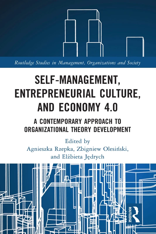 Self-Management, Entrepreneurial Culture, and Economy 4.0: A Contemporary Approach to Organizational Theory Development (Routledge Studies in Management, Organizations and Society) - Image 1