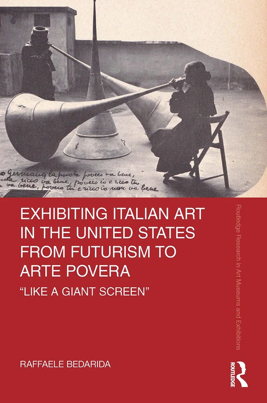 Exhibiting Italian Art in the United States from Futurism to Arte Povera: 'Like a Giant Screen' (Routledge Research in Art Museums and Exhibitions) - Image 1