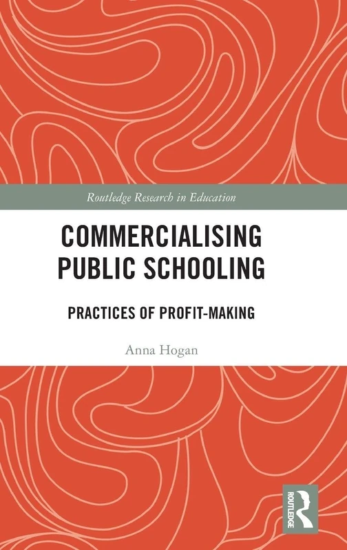 Commercialising Public Schooling: Practices of Profit-Making (Routledge Research in Education)