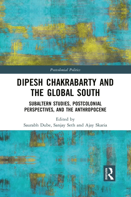 Dipesh Chakrabarty and the Global South: Subaltern Studies, Postcolonial Perspectives, and the Anthropocene (Postcolonial Politics) - Image 1