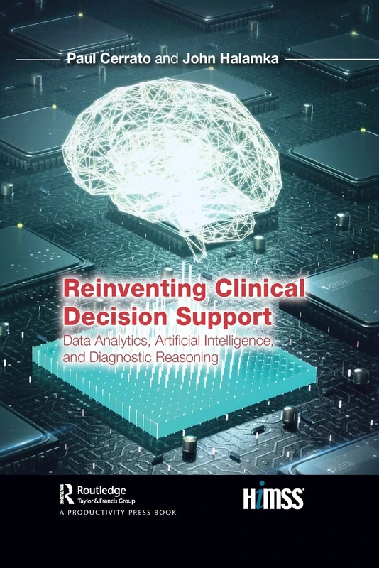 Reinventing Clinical Decision Support: Data Analytics, Artificial Intelligence, and Diagnostic Reasoning (HIMSS Book Series)