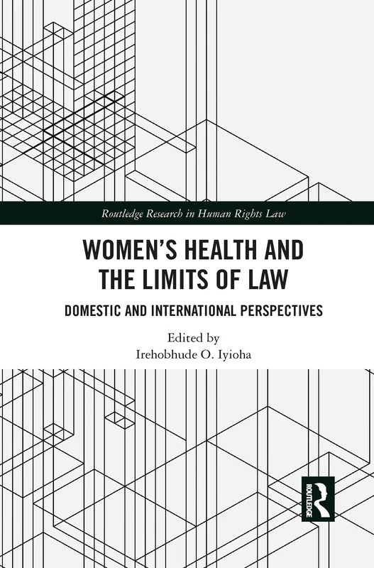 Women's Health and the Limits of Law: Domestic and International Perspectives (Routledge Research in Human Rights Law)