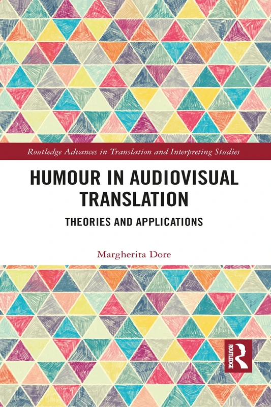 Humour in Audiovisual Translation: Theories and Applications (Routledge Advances in Translation and Interpreting Studies)