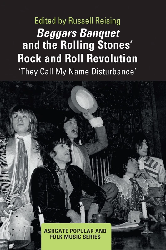 Beggars Banquet and the Rolling Stones' Rock and Roll Revolution: ‘They Call My Name Disturbance' (Ashgate Popular and Folk Music Series)