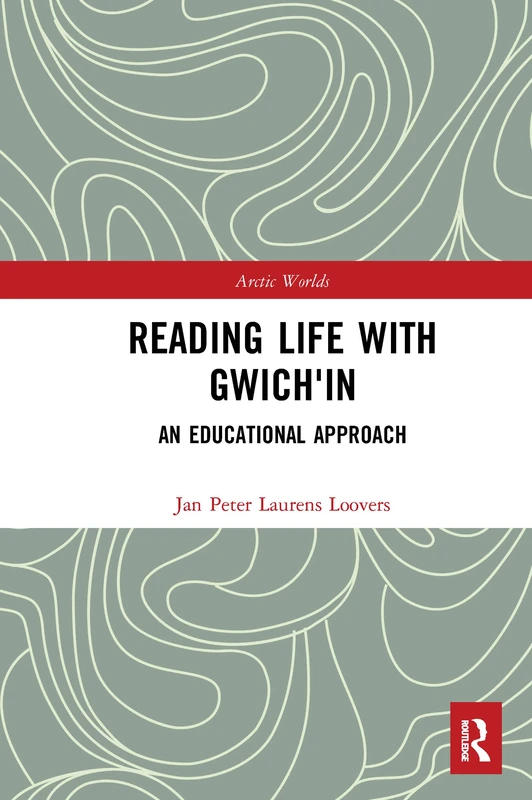 Reading Life with Gwich'in: An Educational Approach (Arctic Worlds)