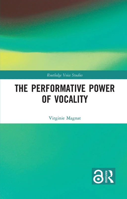 The Performative Power of Vocality (Routledge Voice Studies)