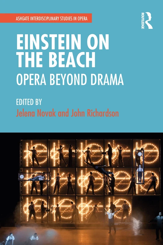 Einstein on the Beach: Opera beyond Drama (Ashgate Interdisciplinary Studies in Opera)