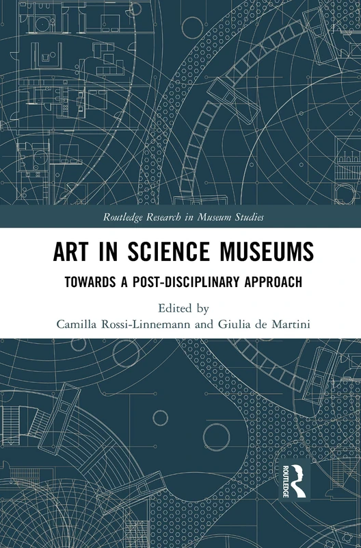 Art in Science Museums: Towards a Post-Disciplinary Approach (Routledge Research in Museum Studies)