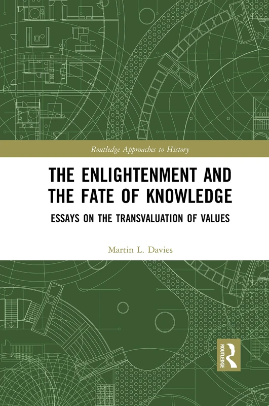 The Enlightenment and the Fate of Knowledge: Essays on the Transvaluation of Values (Routledge Approaches to History)