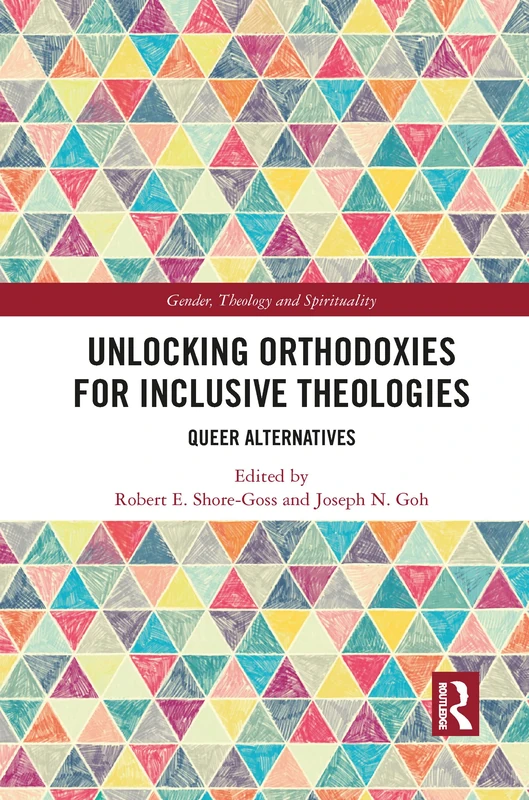 Unlocking Orthodoxies for Inclusive Theologies: Queer Alternatives (Gender, Theology and Spirituality)