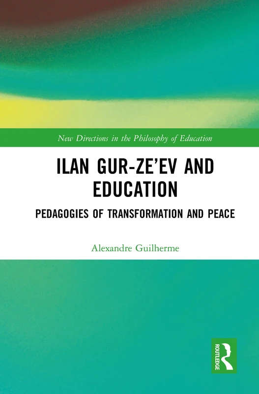 Ilan Gur-Ze’ev and Education: Pedagogies of Transformation and Peace (New Directions in the Philosophy of Education)