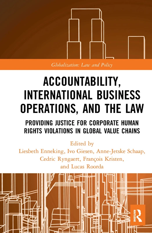Accountability, International Business Operations and the Law: Providing Justice for Corporate Human Rights Violations in Global Value Chains (Globalization: Law and Policy) - Image 1
