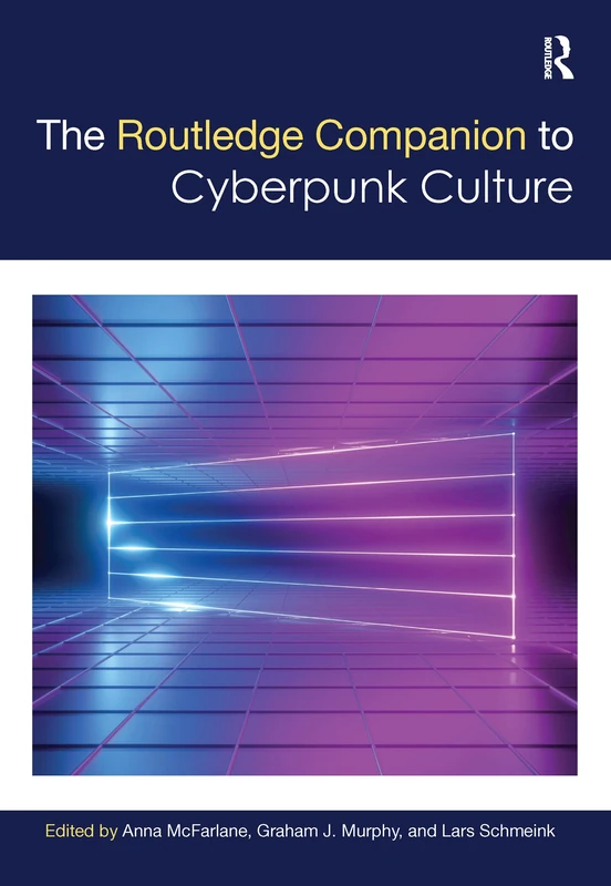 The Routledge Companion to Cyberpunk Culture (Routledge Media and Cultural Studies Companions)