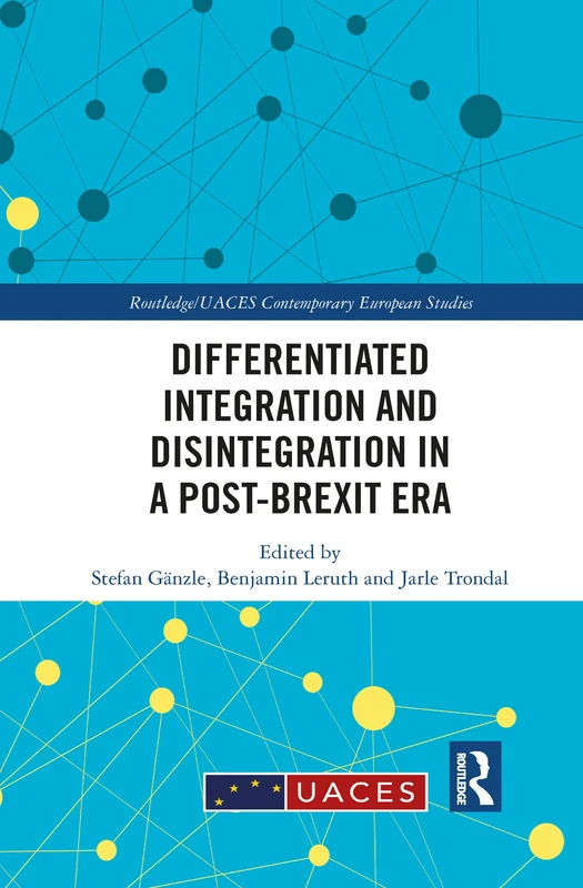 Differentiated Integration and Disintegration in a Post-Brexit Era (Routledge/UACES Contemporary European Studies)