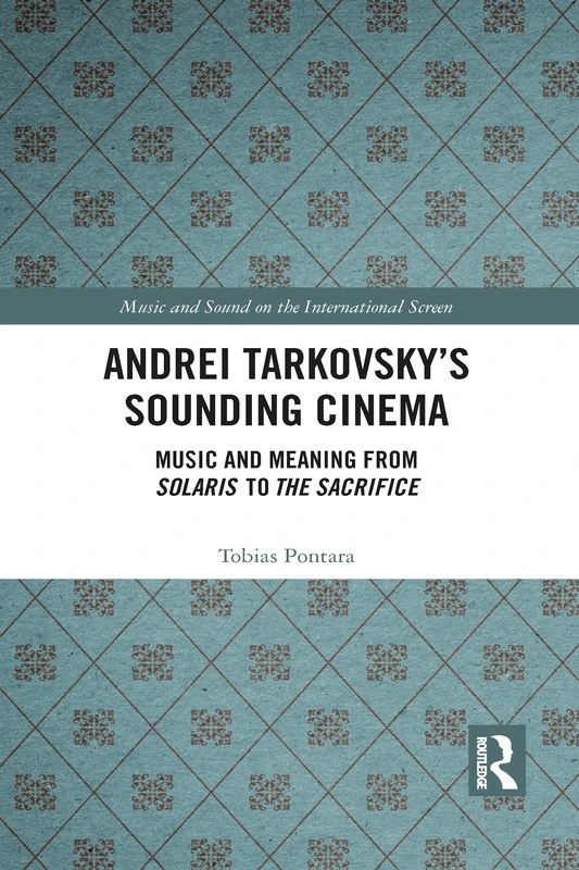 Andrei Tarkovsky's Sounding Cinema: Music and Meaning from Solaris to The Sacrifice (Music and Sound on the International Screen) - Image 1