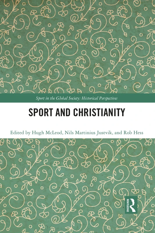 Sport and Christianity: Historical Perspectives (Sport in the Global Society - Historical Perspectives)