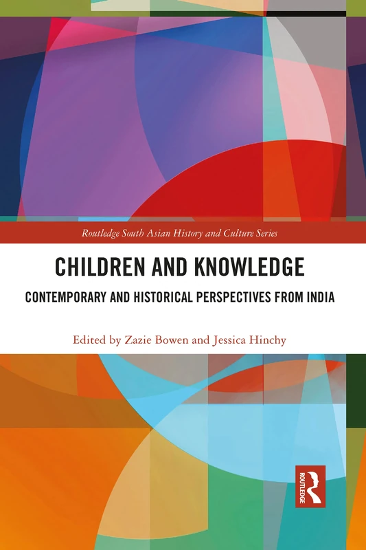 Children and Knowledge: Contemporary and Historical Perspectives from India (Routledge South Asian History and Culture Series)