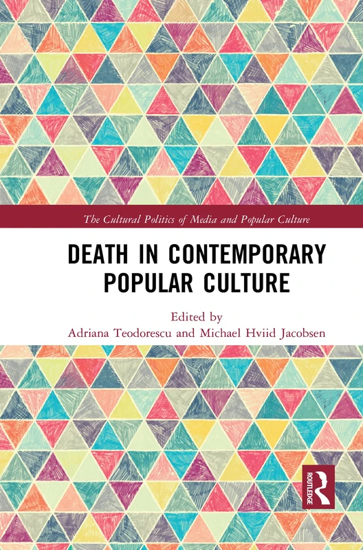 Death in Contemporary Popular Culture (The Cultural Politics of Media and Popular Culture)