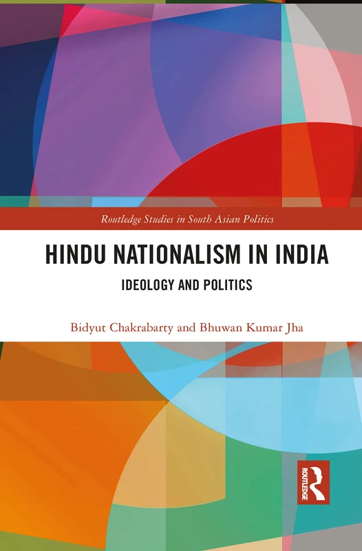 Hindu Nationalism in India: Ideology and Politics (Routledge Studies in South Asian Politics)