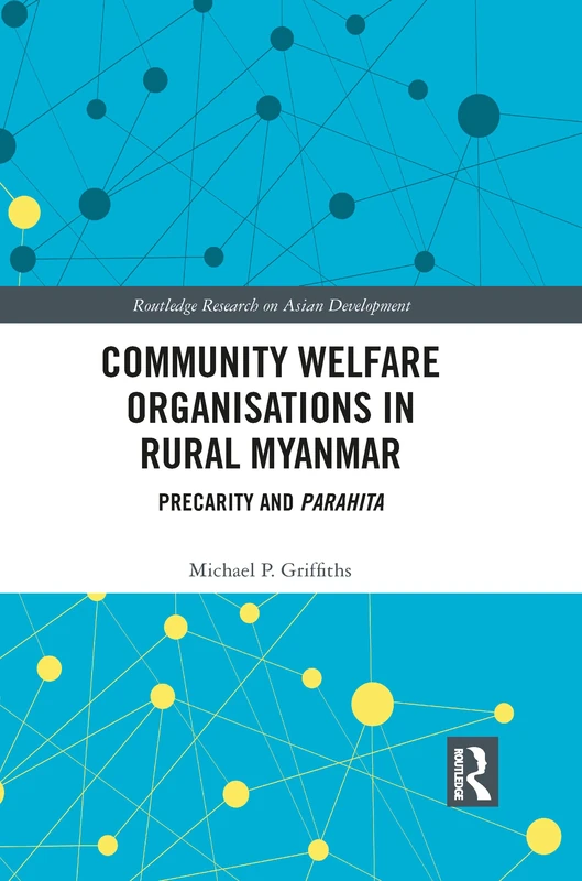 Community Welfare Organisations in Rural Myanmar: Precarity and Parahita (Routledge Research on Asian Development) - Image 1