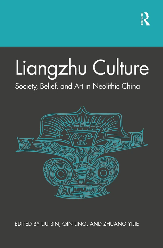Routledge - Liangzhu Culture: Society, Belief, and Art