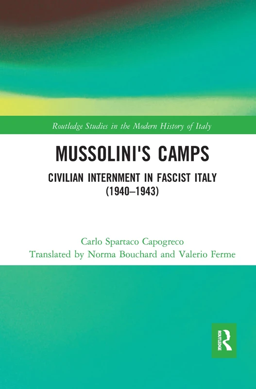 Mussolini's Camps: Civilian Internment in Fascist Italy (1940-1943) (Routledge Studies in the Modern History of Italy)