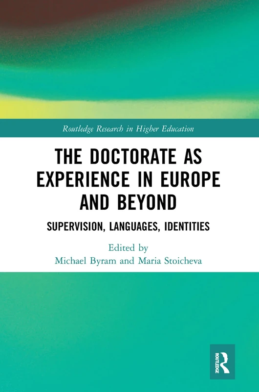 The Doctorate as Experience in Europe and Beyond: Supervision, Languages, Identities (Routledge Research in Higher Education)