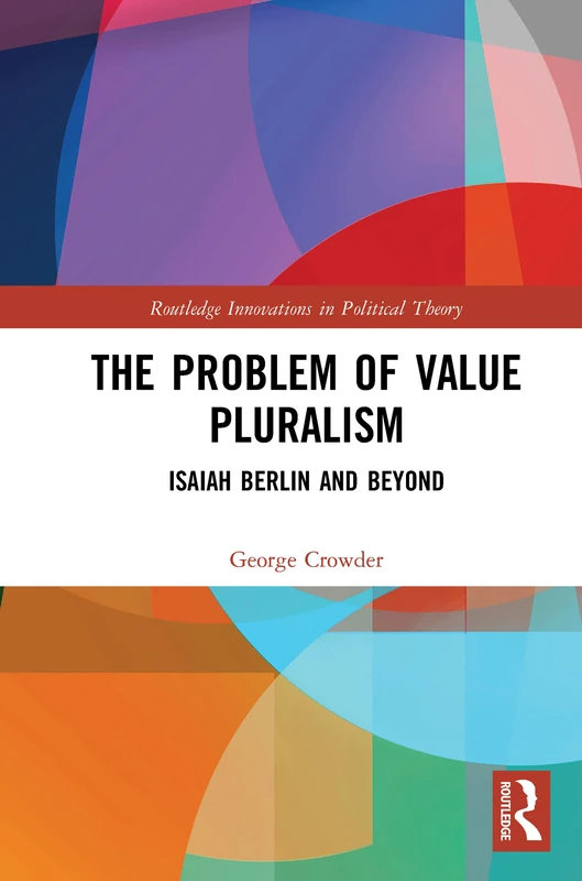 The Problem of Value Pluralism: Isaiah Berlin and Beyond (Routledge Innovations in Political Theory) - Image 1