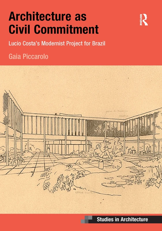 Architecture as Civil Commitment: Lucio Costa's Modernist Project for Brazil (Ashgate Studies in Architecture)