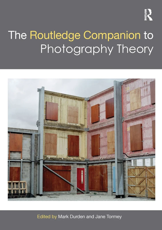 The Routledge Companion to Photography Theory (Routledge Art History and Visual Studies Companions)