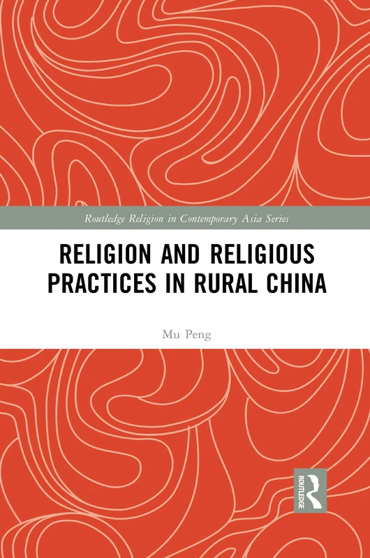 Religion and Religious Practices in Rural China (Routledge Religion in Contemporary Asia Series)